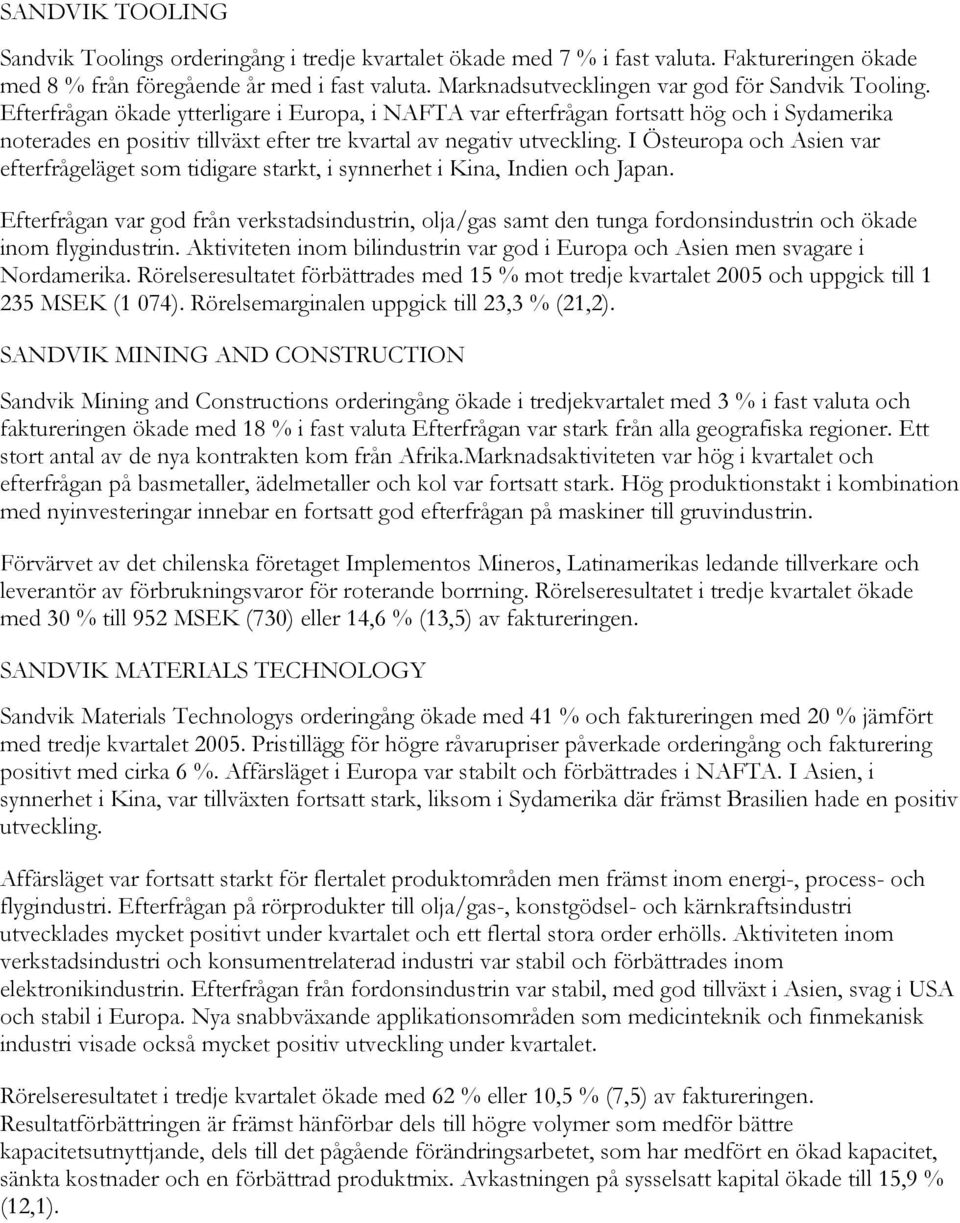 Efterfrågan ökade ytterligare i Europa, i NAFTA var efterfrågan fortsatt hög och i Sydamerika noterades en positiv tillväxt efter tre kvartal av negativ utveckling.