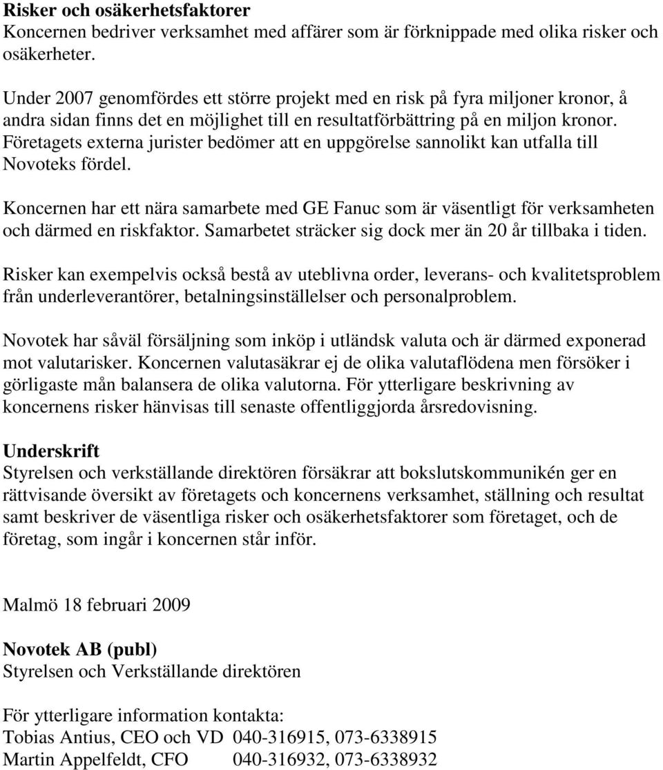 Företagets externa jurister bedömer att en uppgörelse sannolikt kan utfalla till Novoteks fördel.