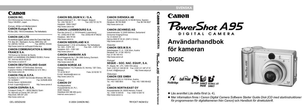 CANON LUXEMBOURG S.A. CANON (SCHWEIZ) AG PO Box 2262, 1180 EG Amstelveen, The Netherlands Rue des Joncs 21, L-1818 Howald, Luxembourg Industriestrasse 12, 8305 Dietlikon, Switzerland Tel.