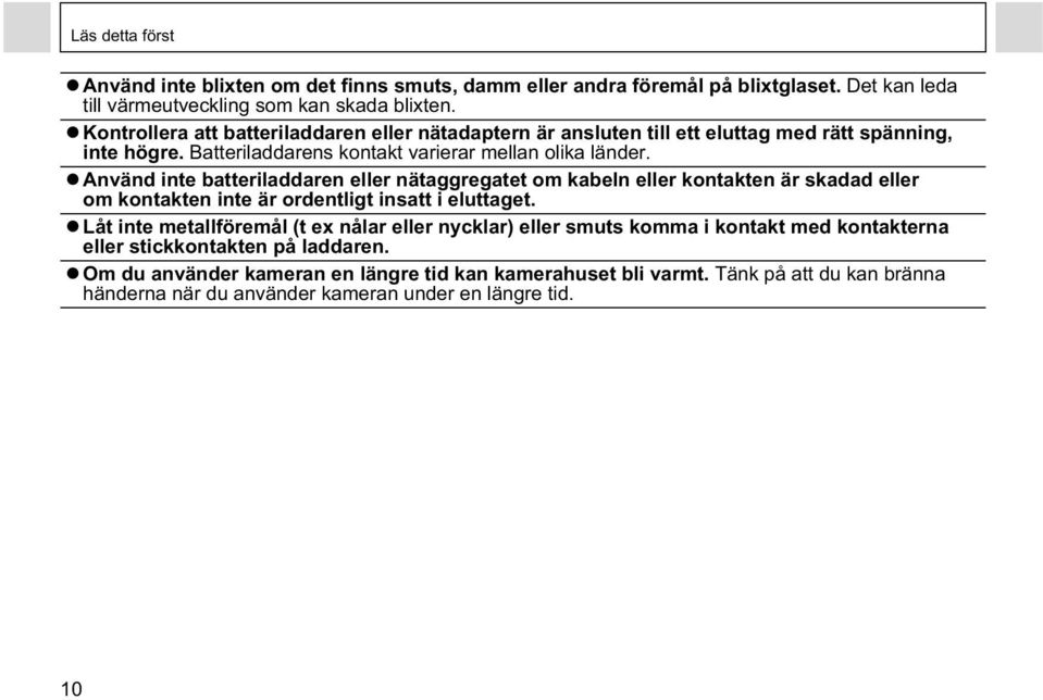 Använd inte batteriladdaren eller nätaggregatet om kabeln eller kontakten är skadad eller om kontakten inte är ordentligt insatt i eluttaget.