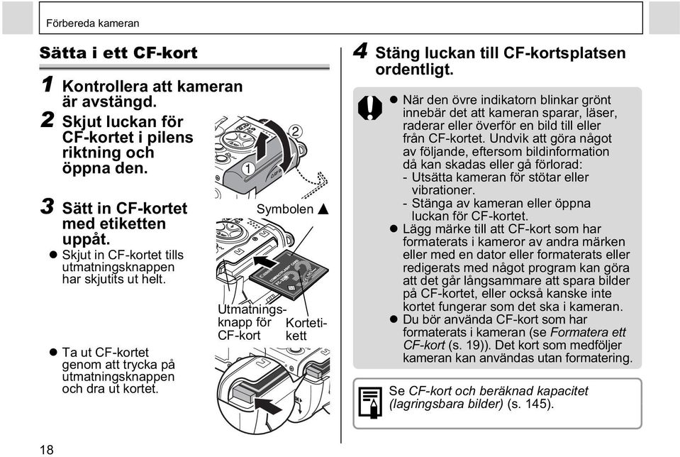 Symbolen Utmatningsknapp för Kortetikett CF-kort 4 Stäng luckan till CF-kortsplatsen ordentligt.