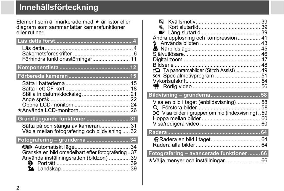 .. 22 Öppna LCD-monitorn... 24 Använda LCD-monitorn... 26 Grundläggande funktioner...31 Sätta på och stänga av kameran... 31 Växla mellan fotografering och bildvisning... 32 Fotografering grunderna.