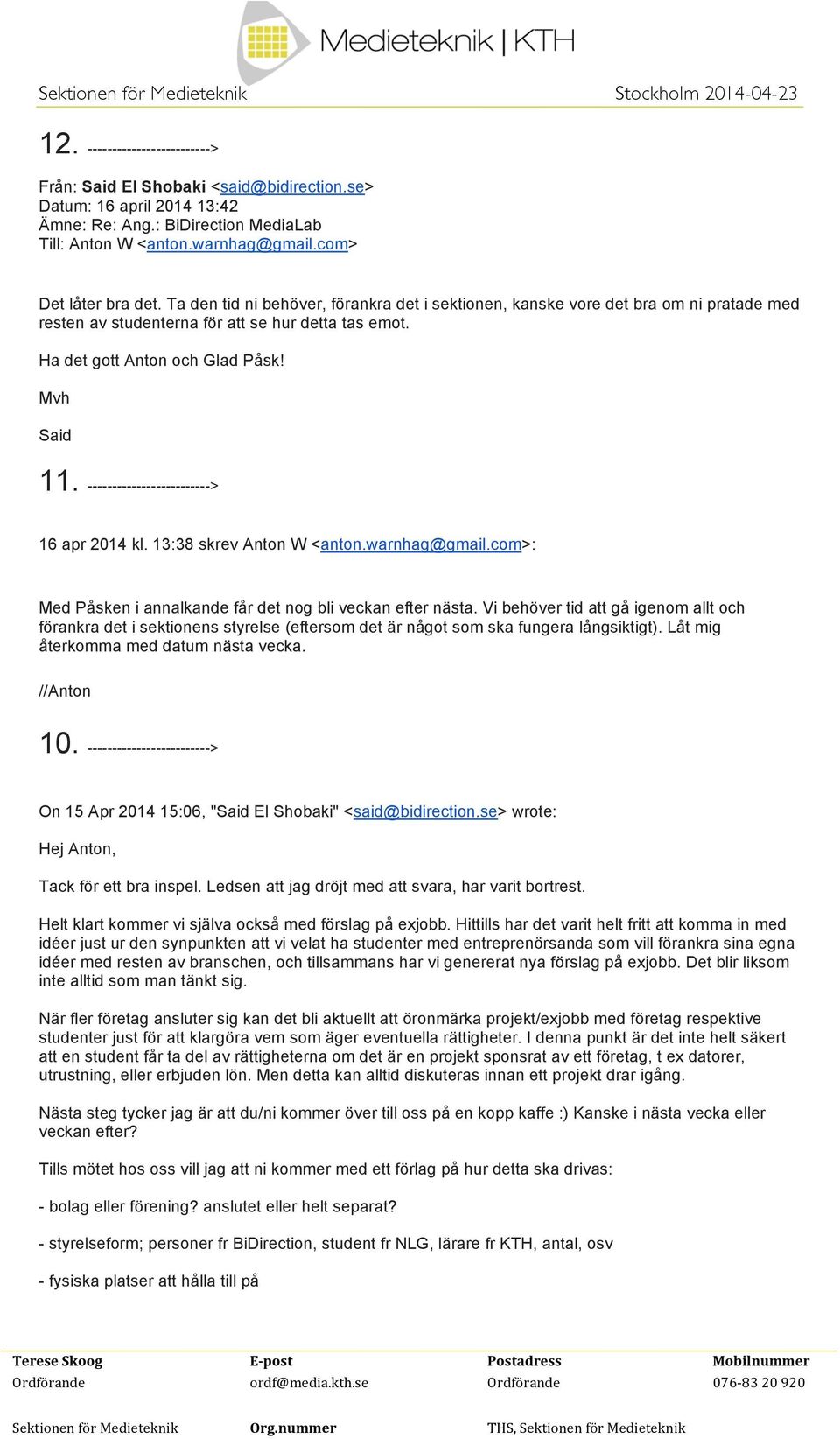 -------------------------> 16 apr 2014 kl. 13:38 skrev Anton W <anton.warnhag@gmail.com>: Med Påsken i annalkande får det nog bli veckan efter nästa.