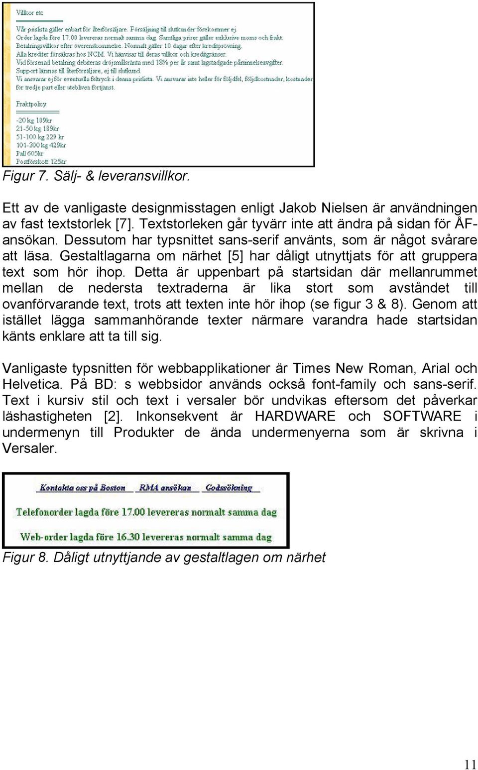 Detta är uppenbart på startsidan där mellanrummet mellan de nedersta textraderna är lika stort som avståndet till ovanförvarande text, trots att texten inte hör ihop (se figur 3 & 8).