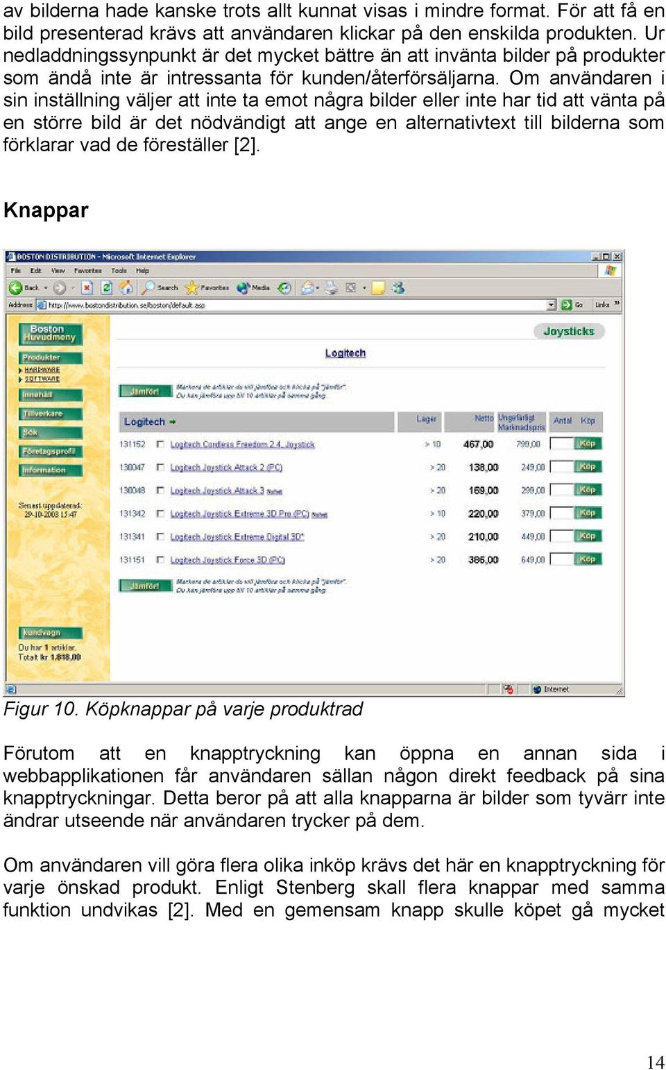 Om användaren i sin inställning väljer att inte ta emot några bilder eller inte har tid att vänta på en större bild är det nödvändigt att ange en alternativtext till bilderna som förklarar vad de