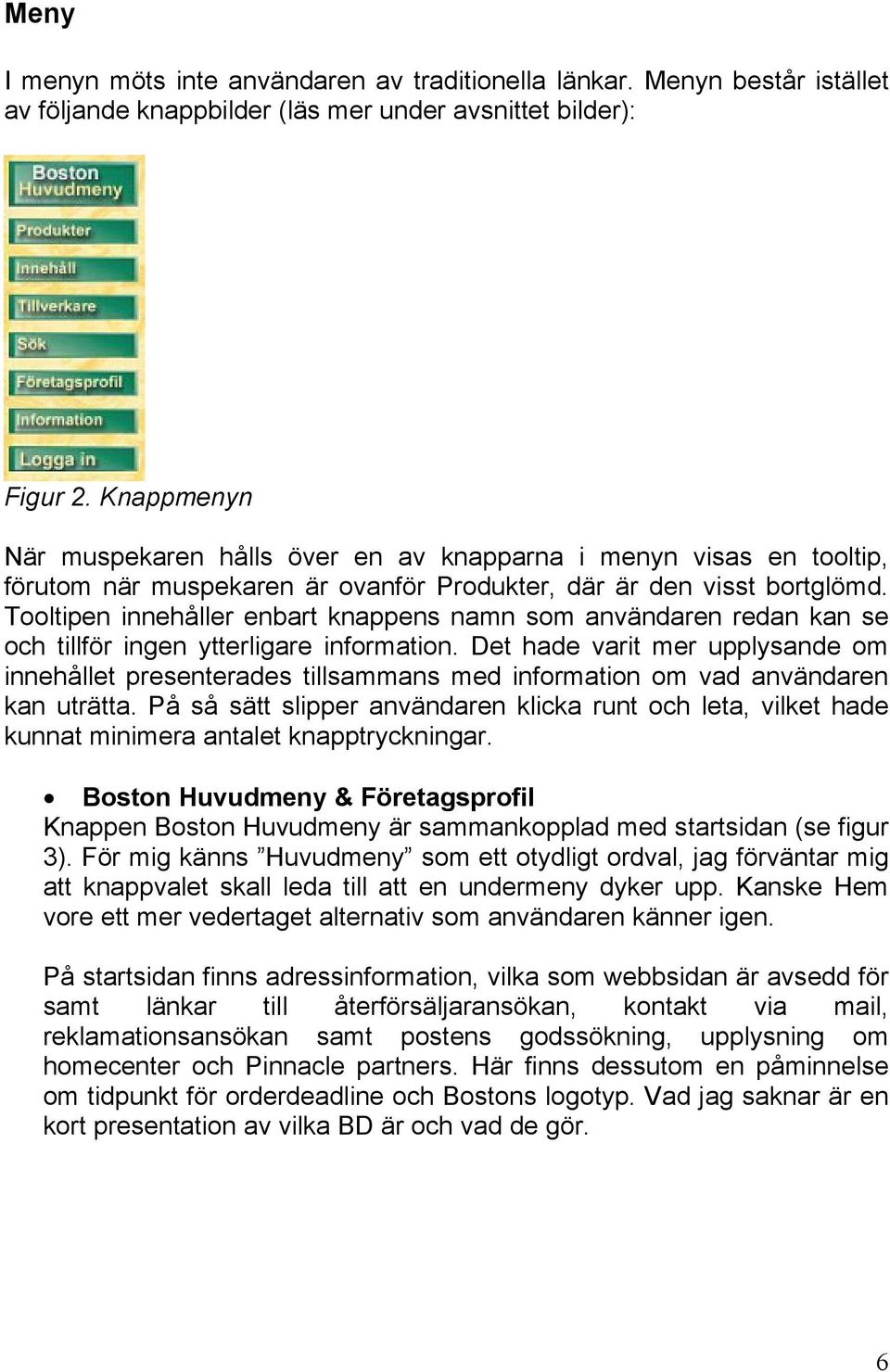 Tooltipen innehåller enbart knappens namn som användaren redan kan se och tillför ingen ytterligare information.