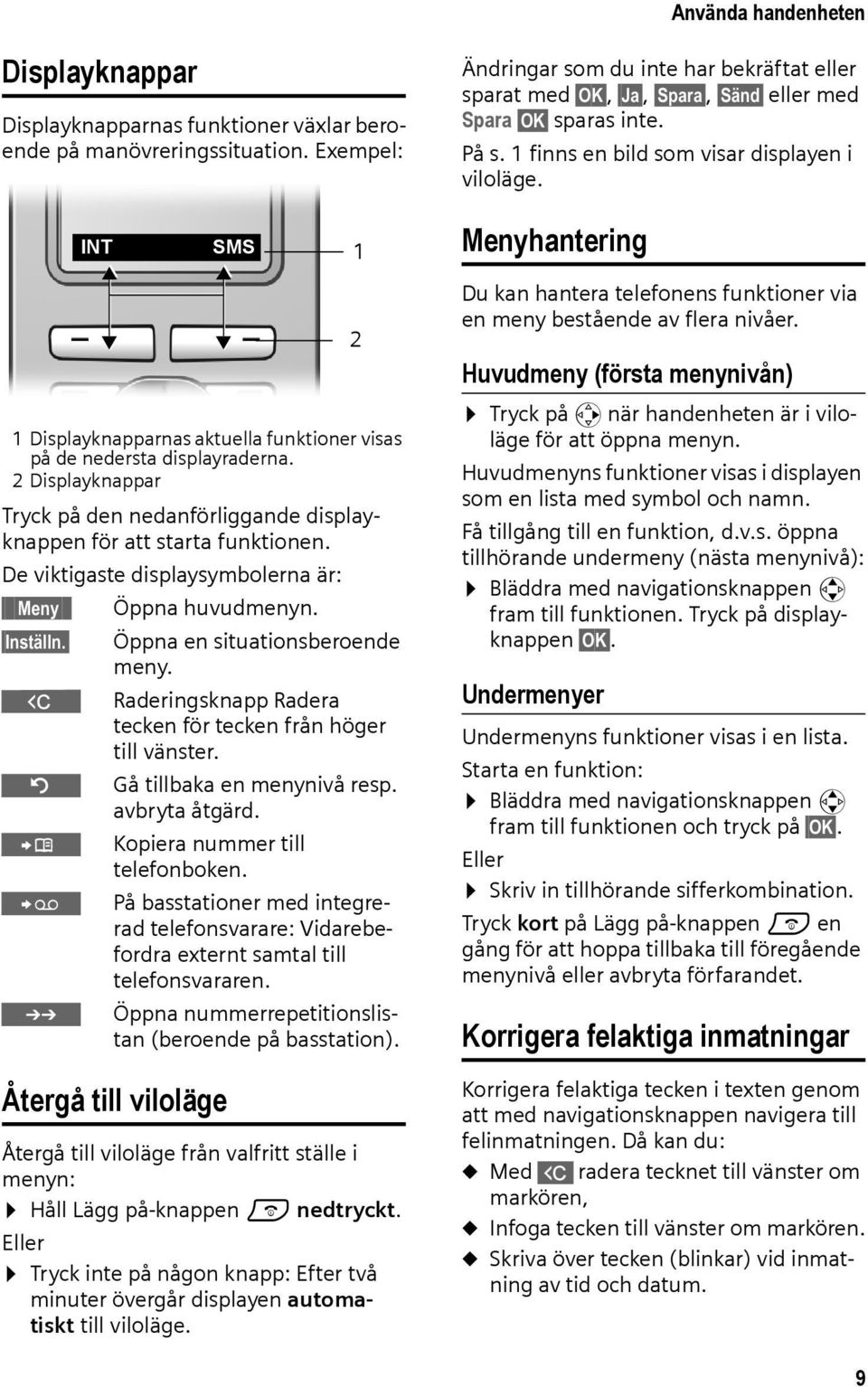 INT SMS 1 Menyhantering 1 Displayknapparnas aktuella funktioner visas på de nedersta displayraderna. 2 Displayknappar Tryck på den nedanförliggande displayknappen för att starta funktionen.