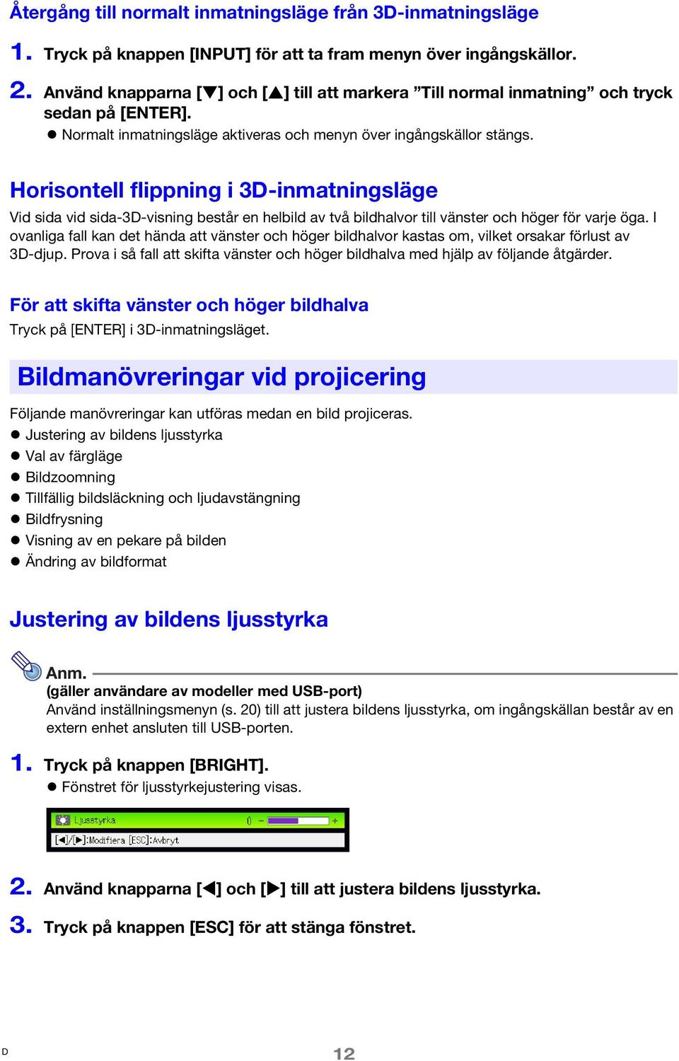 Horisontell flippning i 3-inmatningsläge Vid sida vid sida-3-visning består en helbild av två bildhalvor till vänster och höger för varje öga.