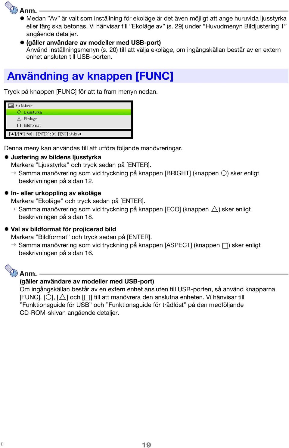 20) till att välja ekoläge, om ingångskällan består av en extern enhet ansluten till USB-porten. Användning av knappen [FUNC] Tryck på knappen [FUNC] för att ta fram menyn nedan.