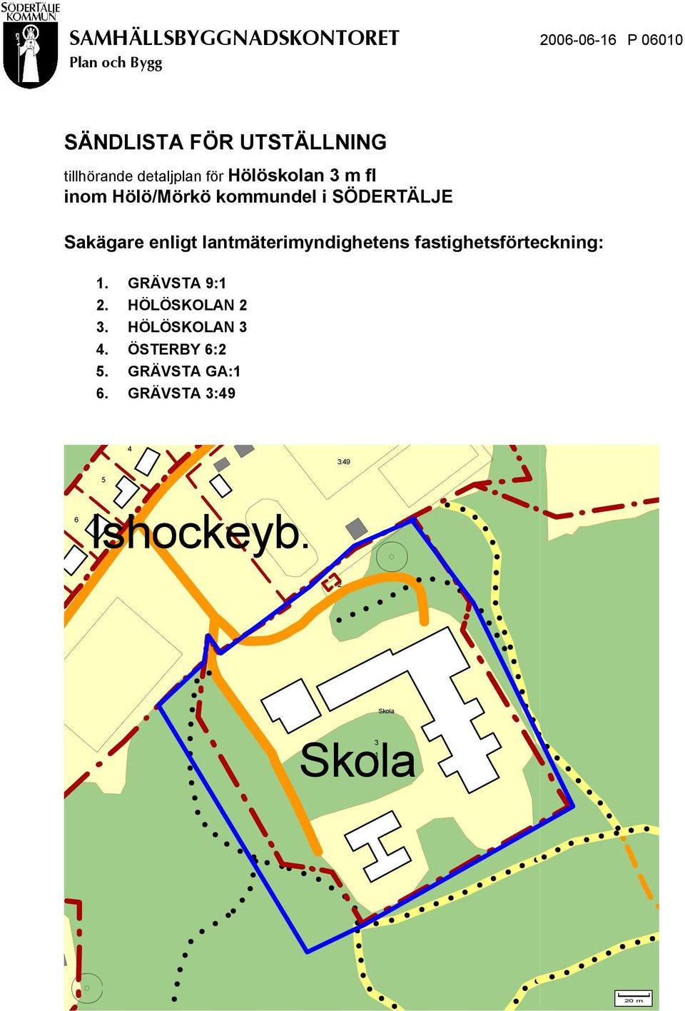 SÖDERTÄLJE Sakägare enligt lantmäterimyndighetens fastighetsförteckning:.