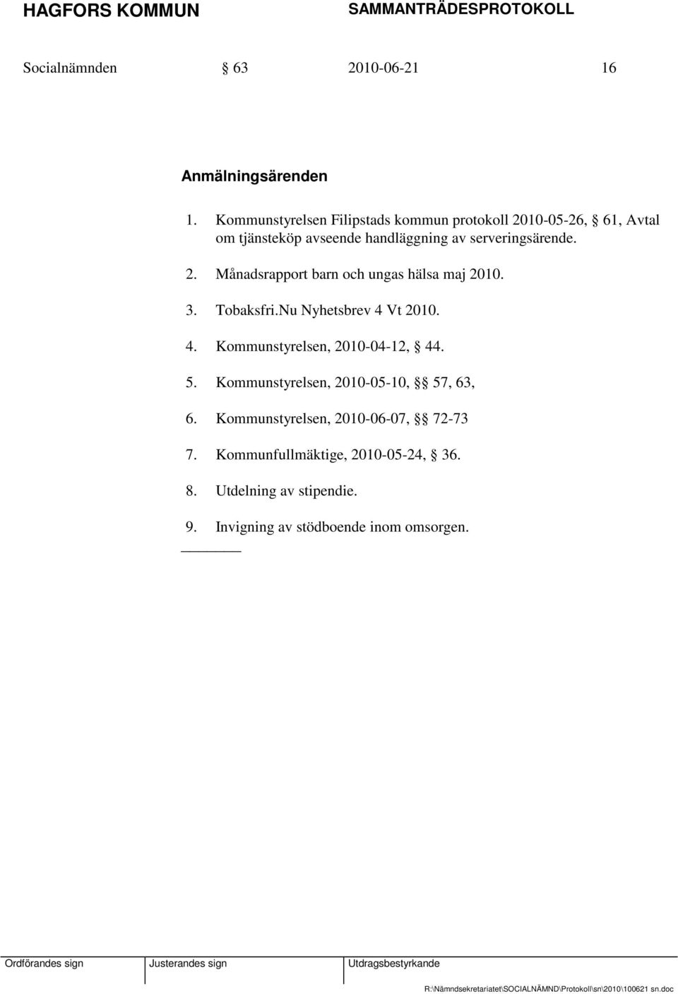 serveringsärende. 2. Månadsrapport barn och ungas hälsa maj 2010. 3. Tobaksfri.Nu Nyhetsbrev 4 