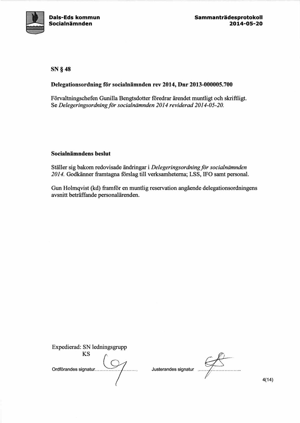 s beslut Staller sig bakom redovisade andringar i Delegeringsordning for socialnamnden 2014.