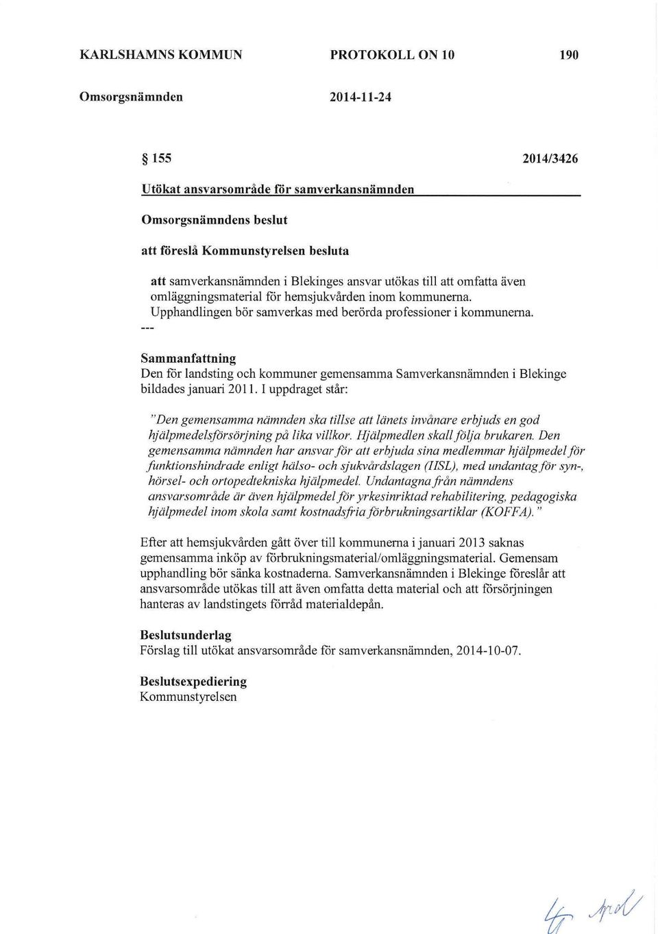 Sammanfattning Den får landsting och kommuner gemensamma Samverkansnämnden i Blekinge bildades januari 2011.