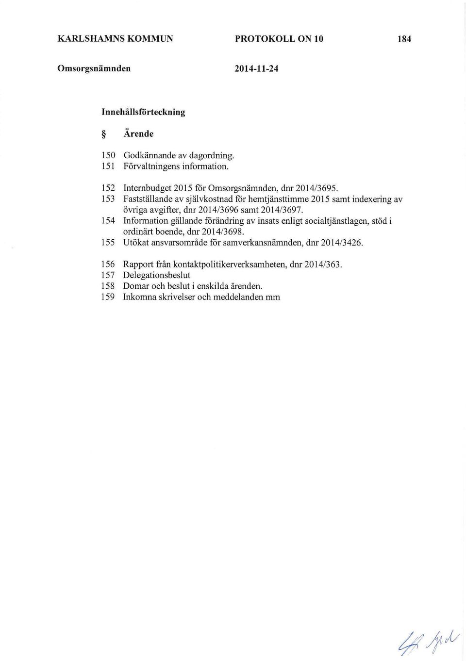 153 Fastställande av självkostnad for hemtjänsttimme 2015 samt indexering av övriga avgifter, dnr 2014/3696 samt 2014/3697.