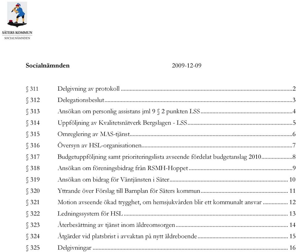 ..8 318 Ansökan om föreningsbidrag från RSMH-Hoppet...9 319 Ansökan om bidrag för Väntjänsten i Säter... 10 320 Yttrande över Förslag till Barnplan för Säters kommun.