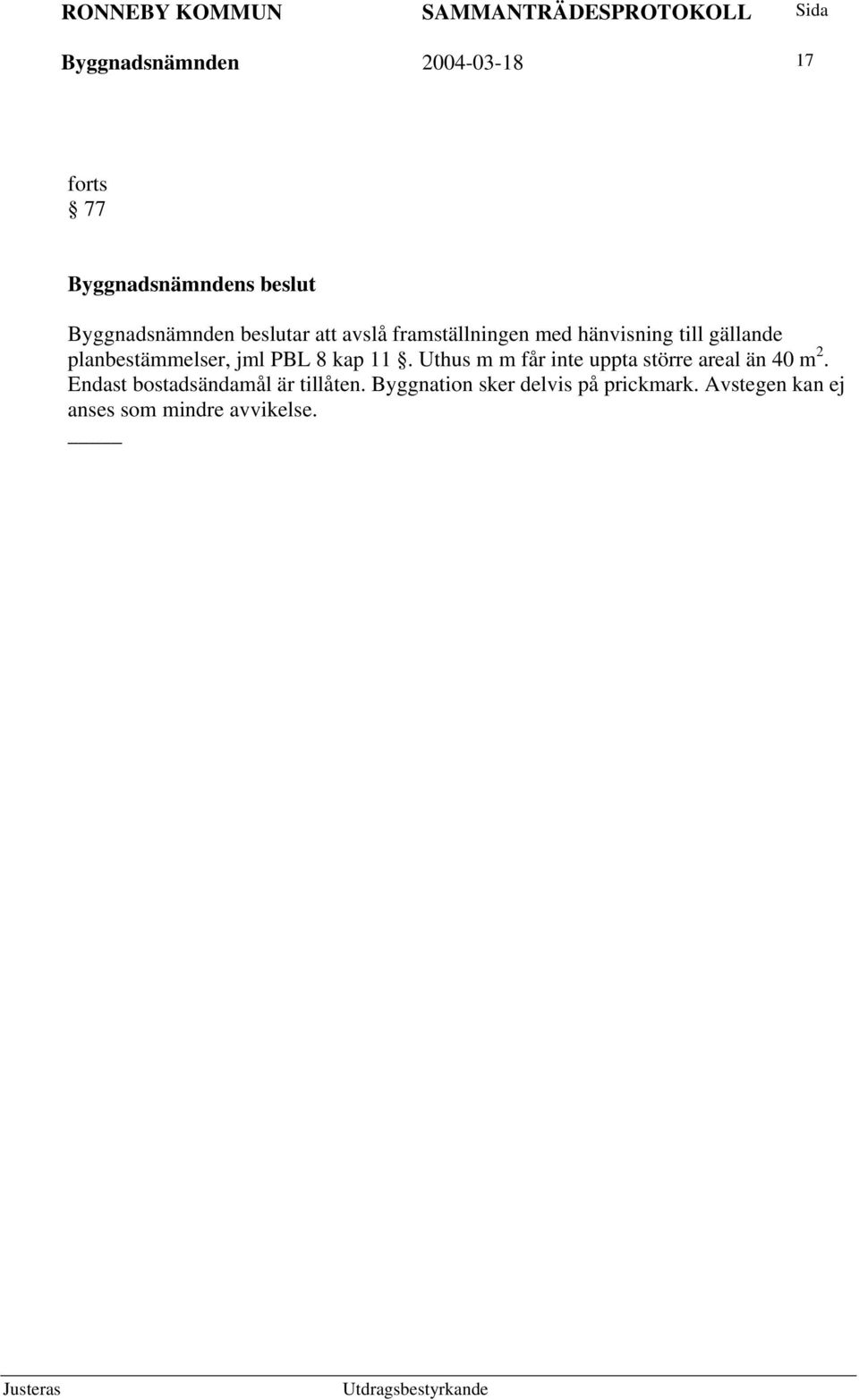 Uthus m m får inte uppta större areal än 40 m 2.