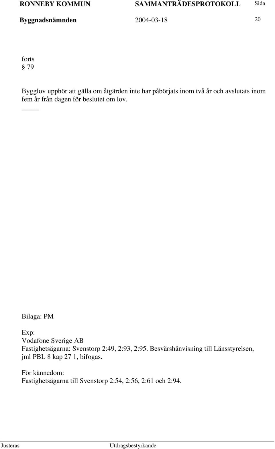 Bilaga: PM Exp: Vodafone Sverige AB Fastighetsägarna: Svenstorp 2:49, 2:93, 2:95.