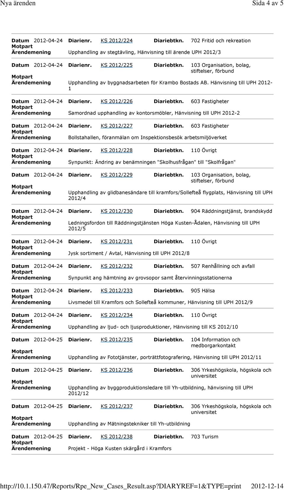 603 Fastigheter Ärendemening Samordnad upphandling av kontorsmöbler, Hänvisning till UPH 2012-2 Datum 2012-04-24 Diarienr. KS 2012/227 Diariebtkn.