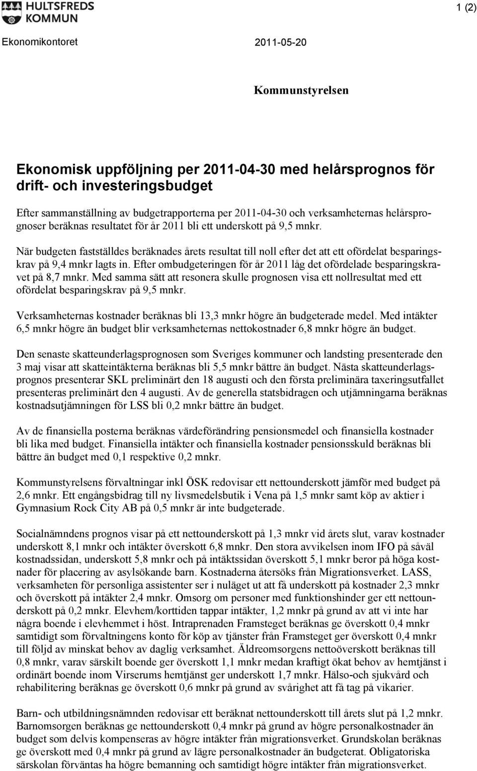 När budgeten fastställdes beräknades årets resultat till noll efter det att ett ofördelat besparingskrav på 9,4 mnkr lagts in.