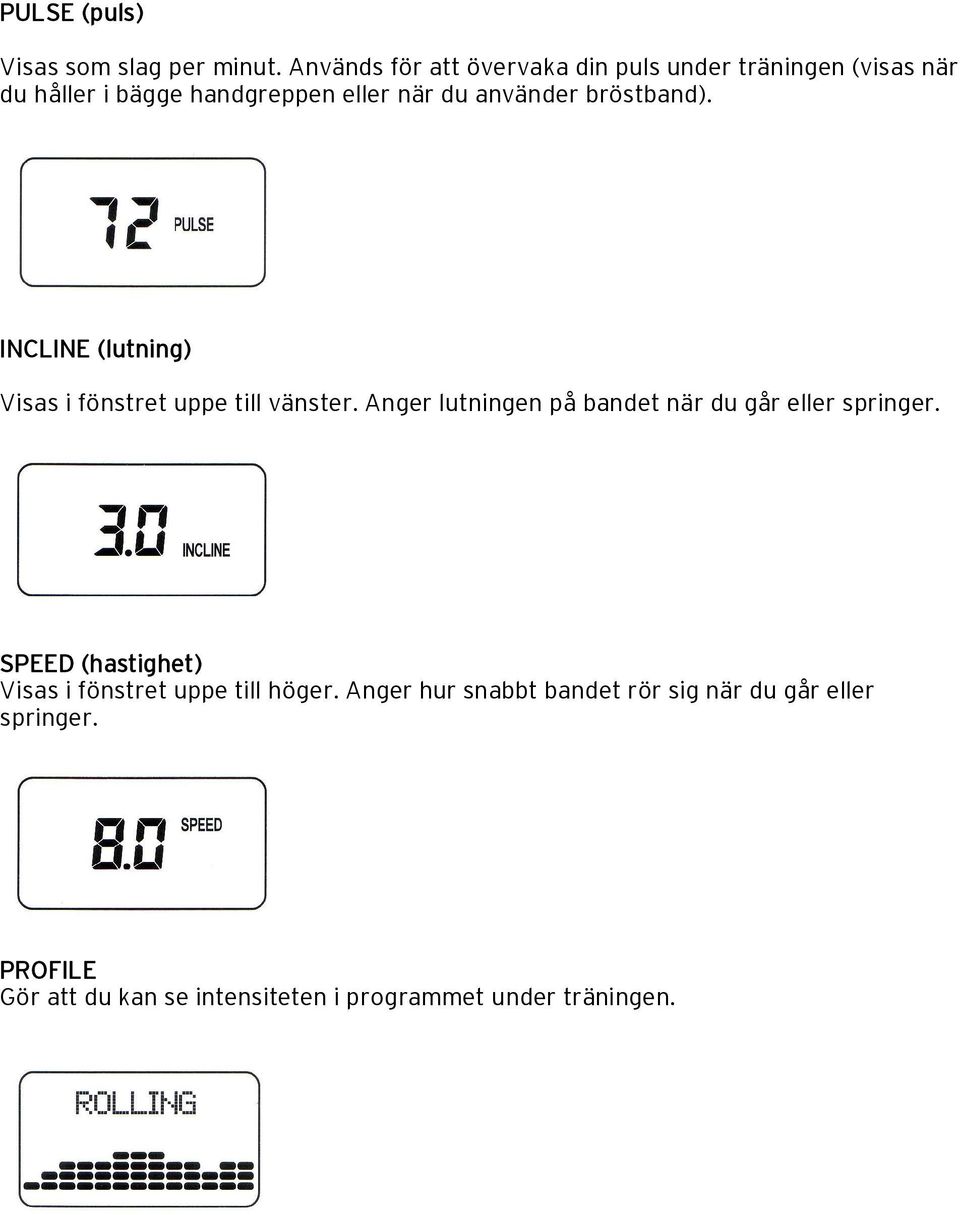 bröstband). INCLINE (lutning) Visas i fönstret uppe till vänster.