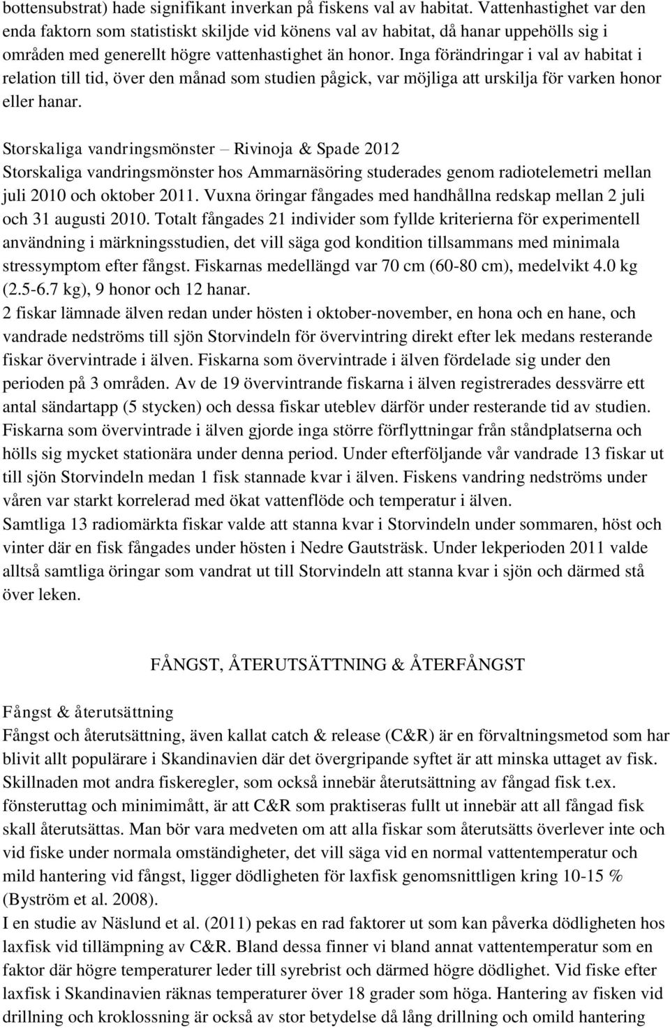 Inga förändringar i val av habitat i relation till tid, över den månad som studien pågick, var möjliga att urskilja för varken honor eller hanar.