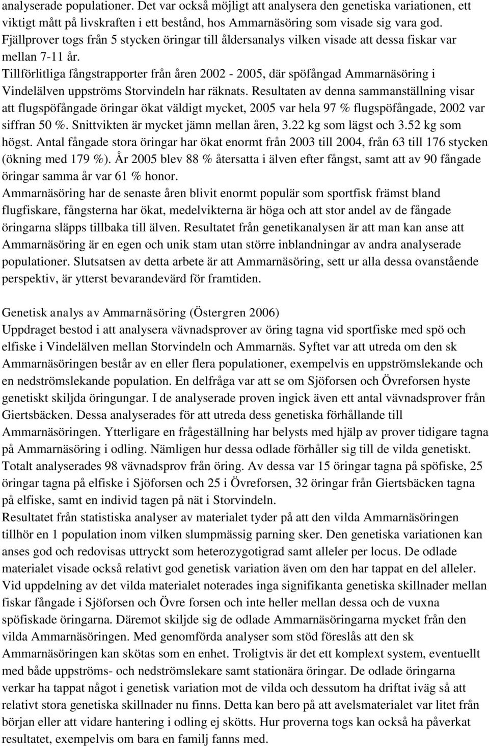 Tillförlitliga fångstrapporter från åren 2002-2005, där spöfångad Ammarnäsöring i Vindelälven uppströms Storvindeln har räknats.