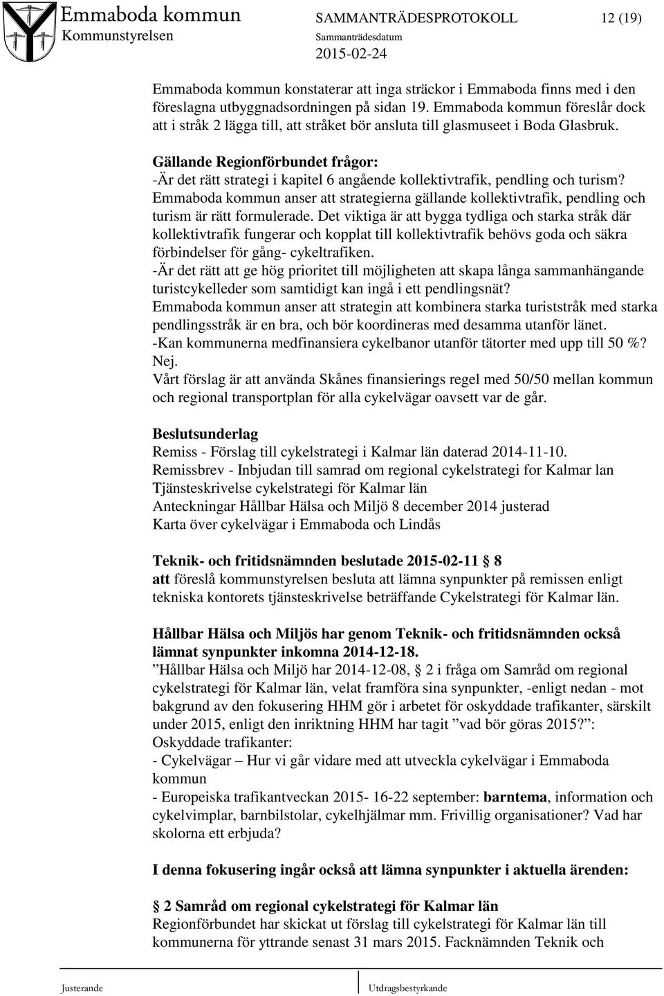 Gällande Regionförbundet frågor: -Är det rätt strategi i kapitel 6 angående kollektivtrafik, pendling och turism?