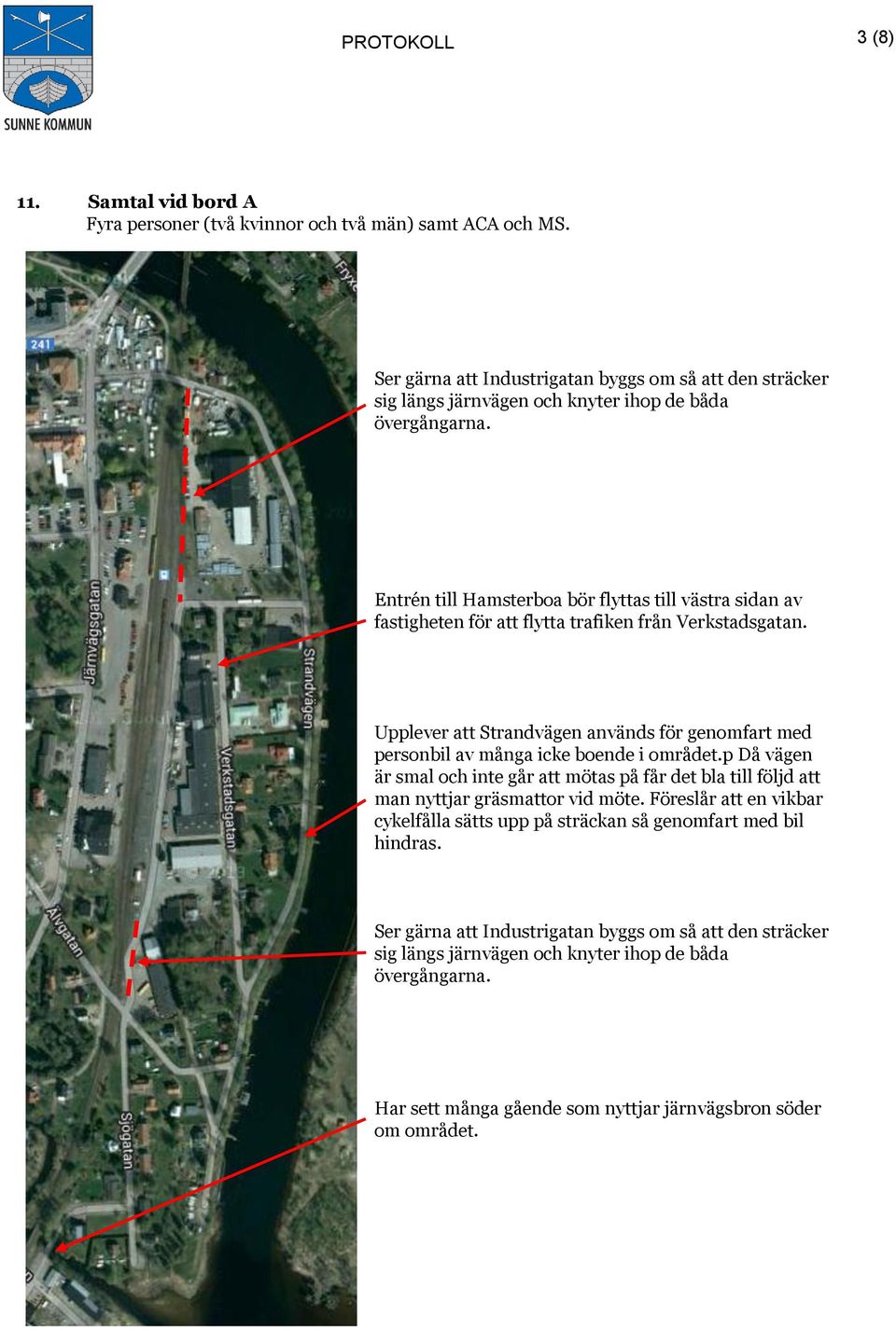 Entrén till Hamsterboa bör flyttas till västra sidan av fastigheten för att flytta trafiken från Verkstadsgatan.