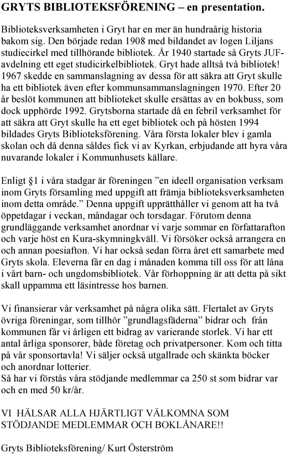 1967 skedde en sammanslagning av dessa för att säkra att Gryt skulle ha ett bibliotek även efter kommunsammanslagningen 1970.