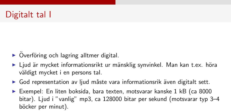 höra väldigt mycket i en persons tal.