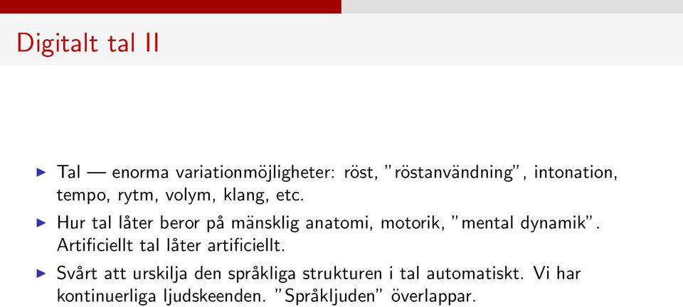 Hur tal låter beror på mänsklig anatomi, motorik, mental dynamik.