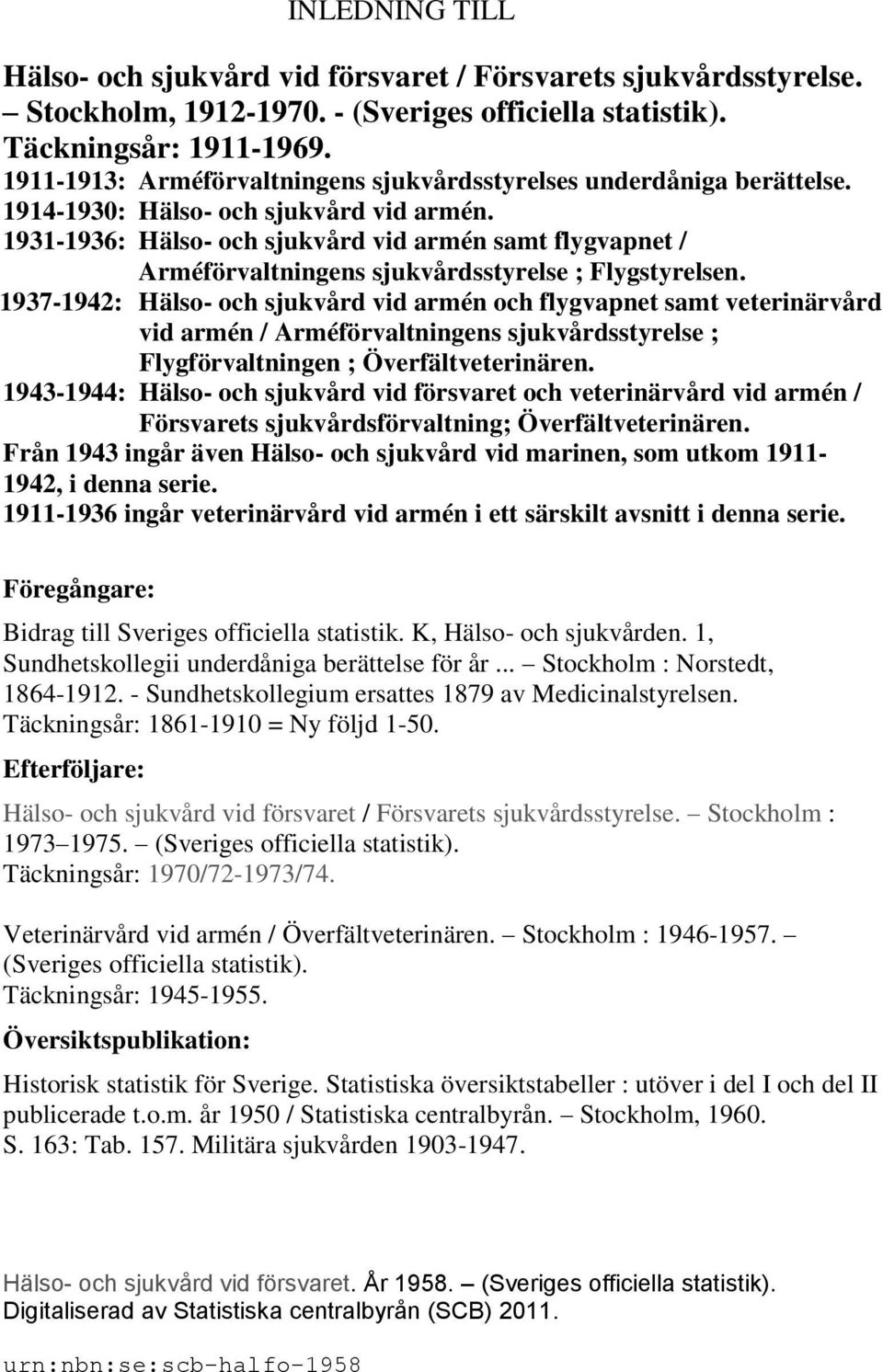 1931-1936: Hälso- och sjukvård vid armén samt flygvapnet / Arméförvaltningens sjukvårdsstyrelse ; Flygstyrelsen.