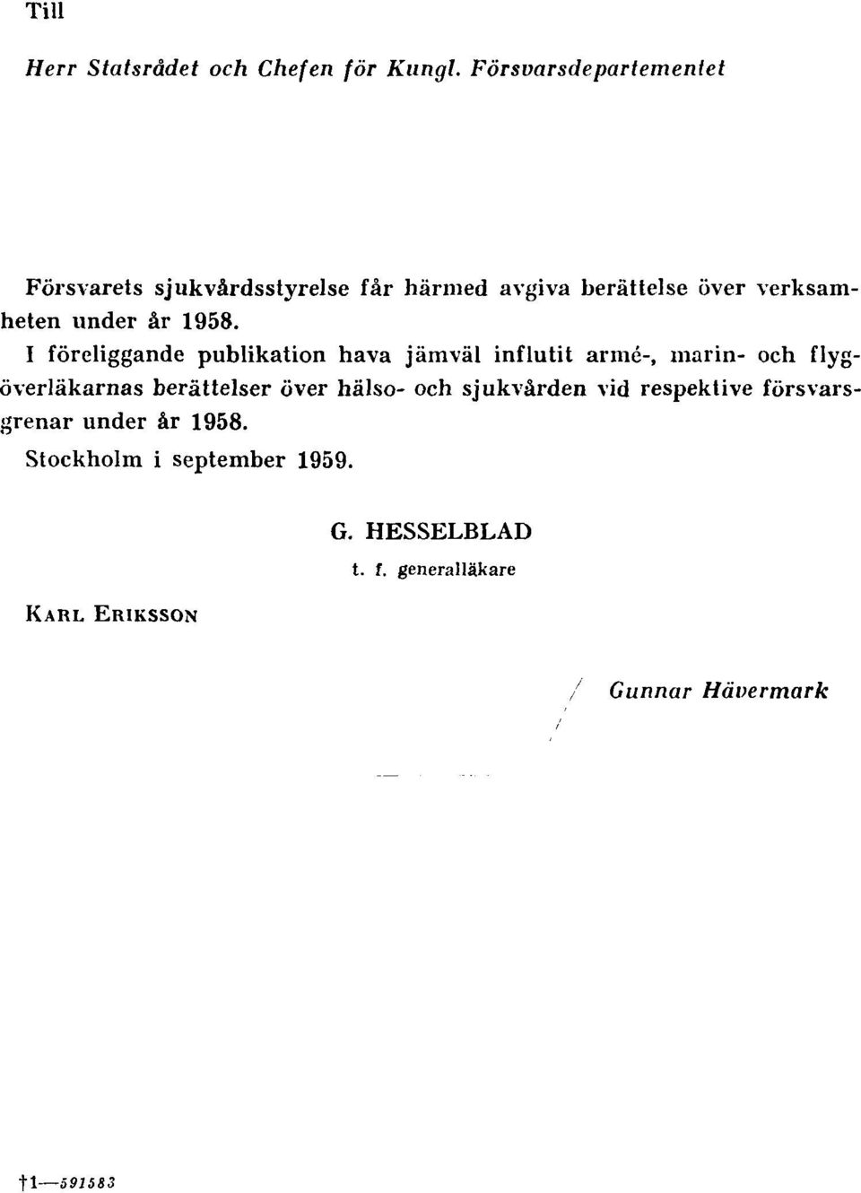 1958. I föreliggande publikation hava jämväl influtit armé-, marin- och flygöverläkarnas berättelser över