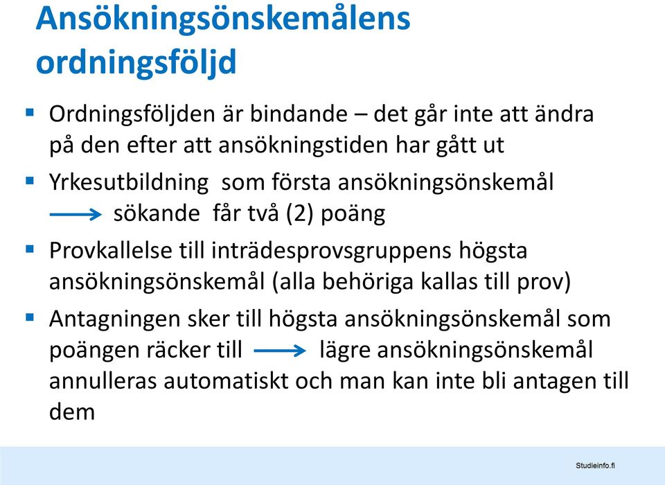 till inträdesprovsgruppens högsta ansökningsönskemål (alla behöriga kallas till prov) Antagningen sker till högsta