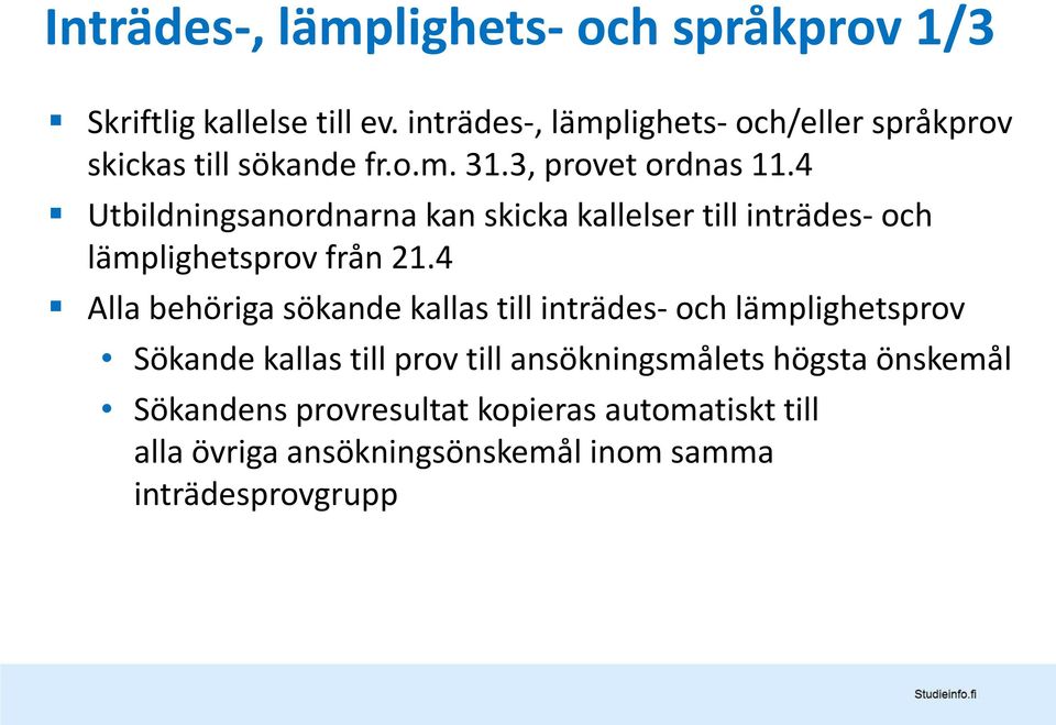 4 Utbildningsanordnarna kan skicka kallelser till inträdes- och lämplighetsprov från 21.