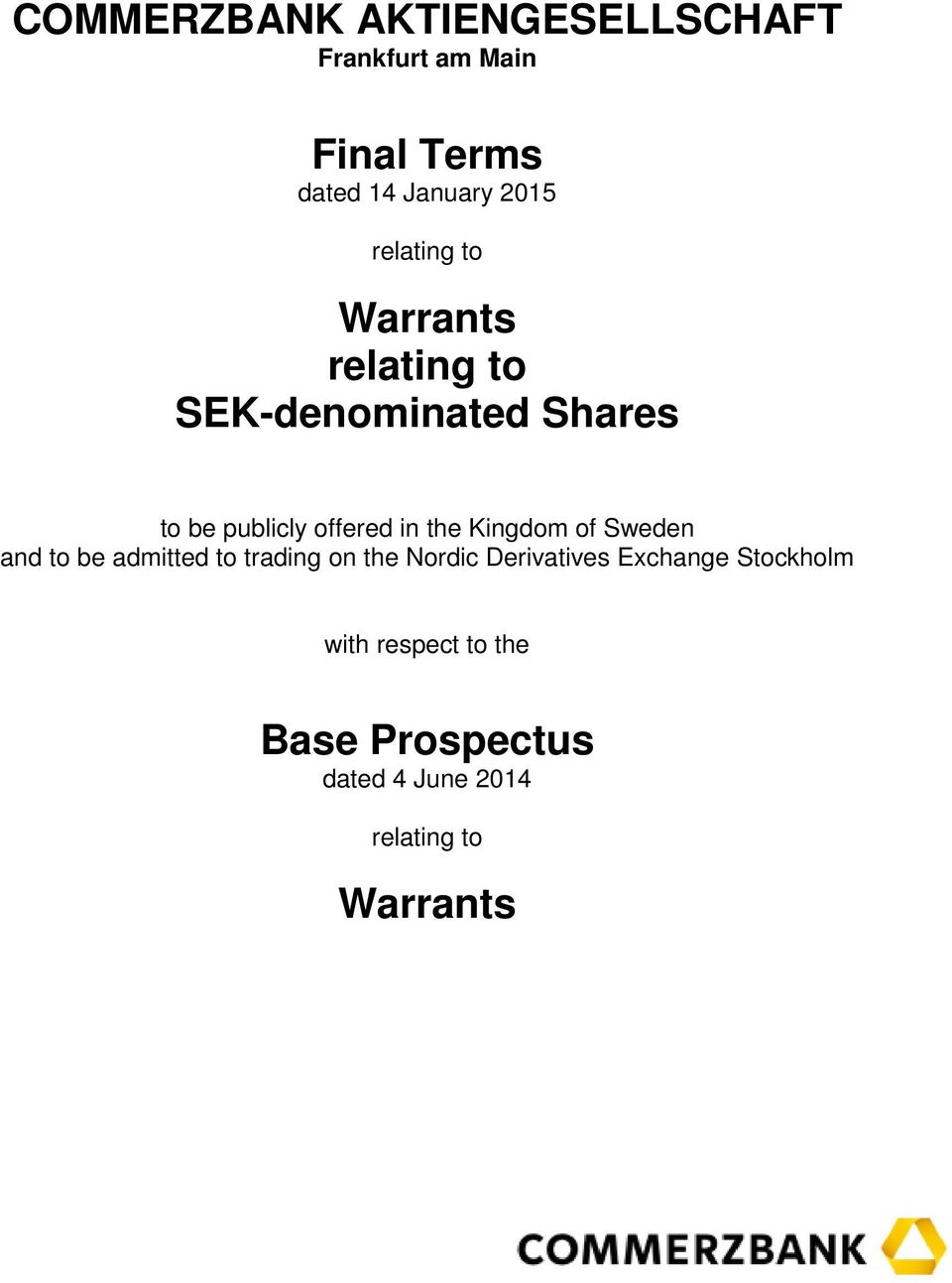 the Kingdom of Sweden and to be admitted to trading on the Nordic Derivatives