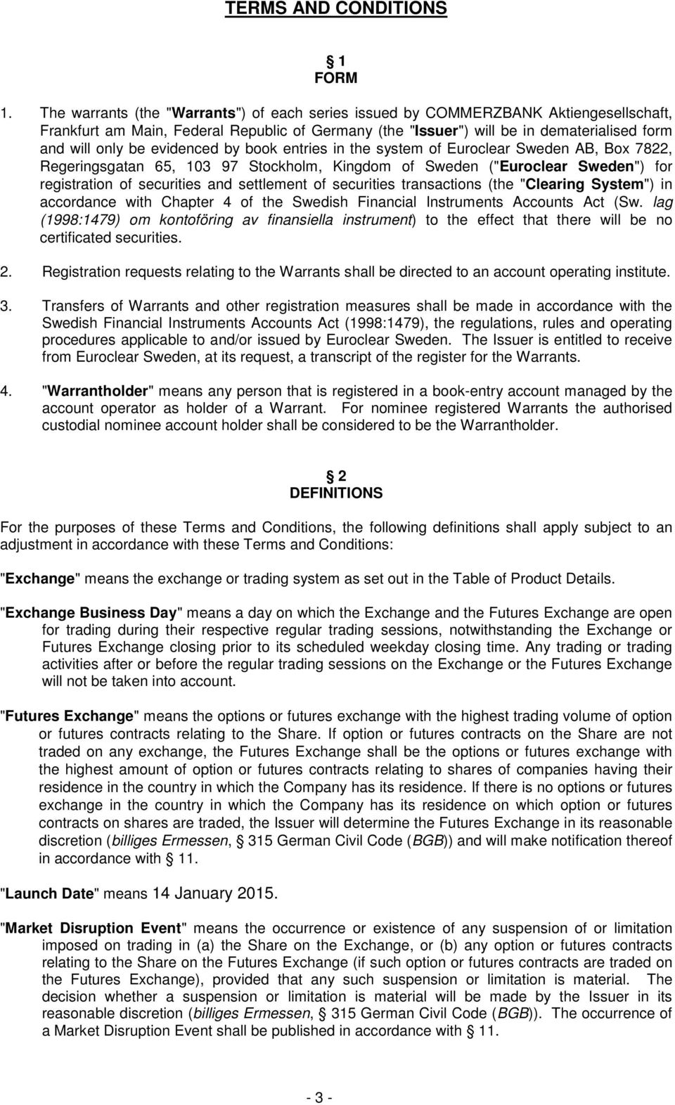 evidenced by book entries in the system of Euroclear Sweden AB, Box 7822, Regeringsgatan 65, 103 97, Kingdom of Sweden ("Euroclear Sweden") for registration of securities and settlement of securities