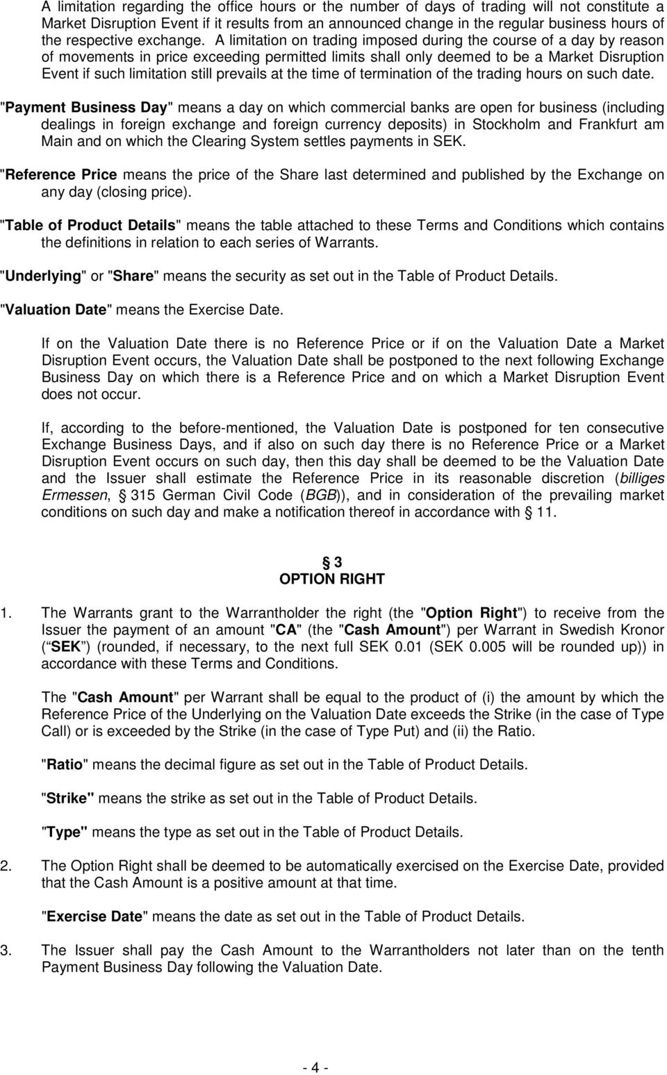 A limitation on trading imposed during the course of a day by reason of movements in price exceeding permitted limits shall only deemed to be a Market Disruption Event if such limitation still