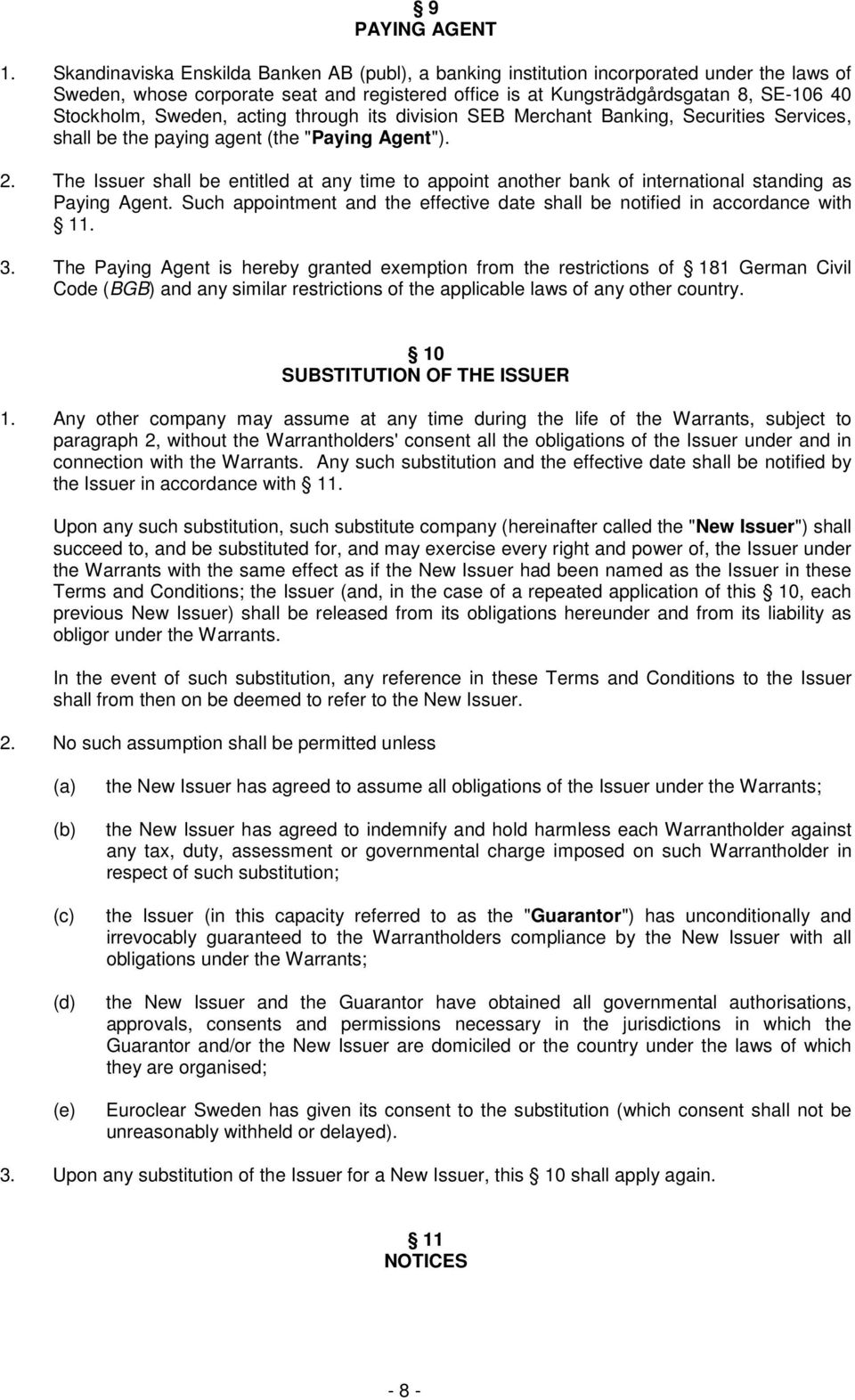 through its division SEB Merchant Banking, Securities Services, shall be the paying agent (the "Paying Agent"). 2.