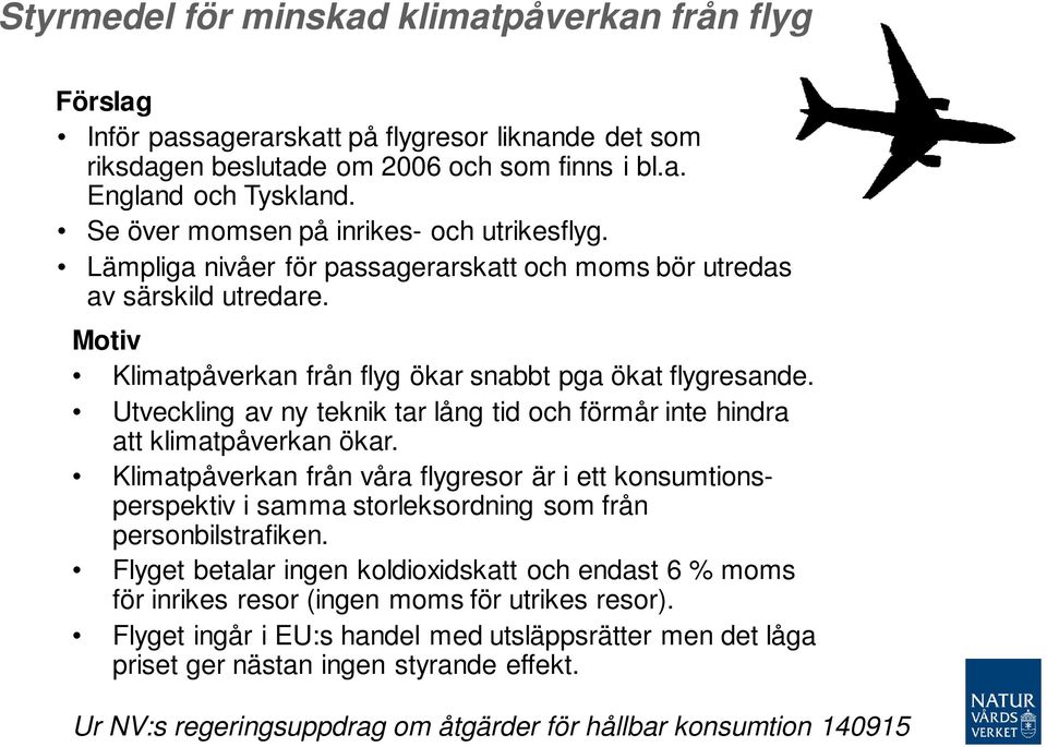 Utveckling av ny teknik tar lång tid och förmår inte hindra att klimatpåverkan ökar.