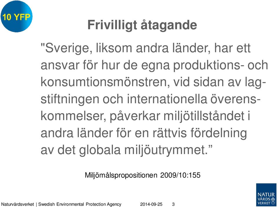 påverkar miljötillståndet i andra länder för en rättvis fördelning av det globala miljöutrymmet.