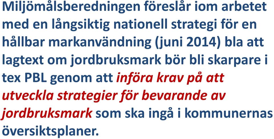 jordbruksmark bör bli skarpare i tex PBL genom att införa krav på att