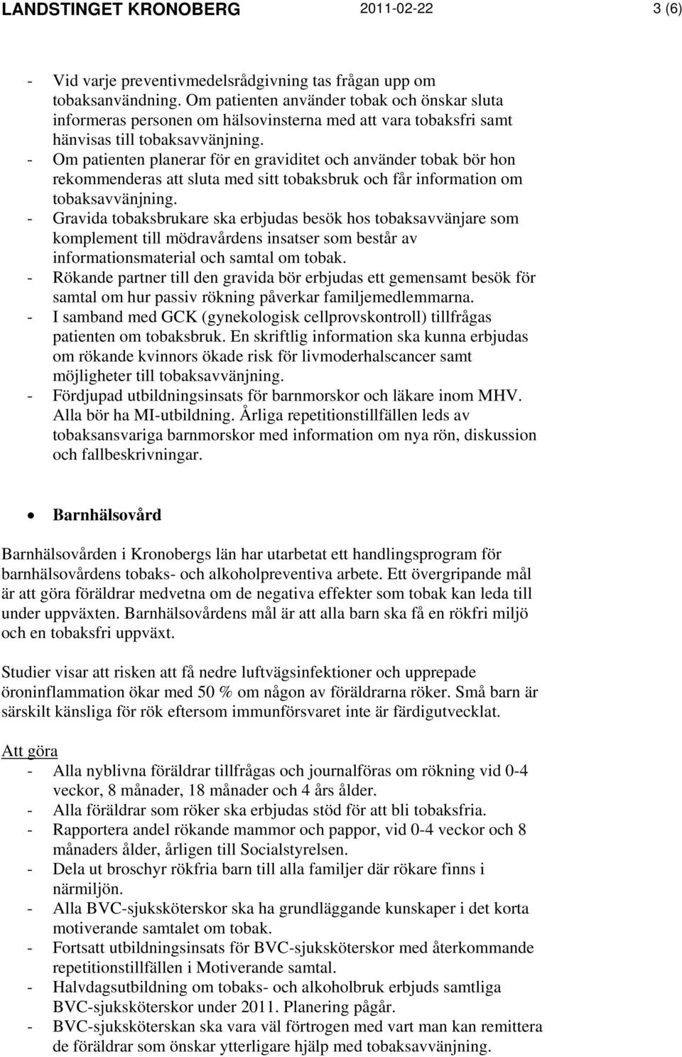 - Om patienten planerar för en graviditet och använder tobak bör hon rekommenderas att sluta med sitt tobaksbruk och får information om tobaksavvänjning.