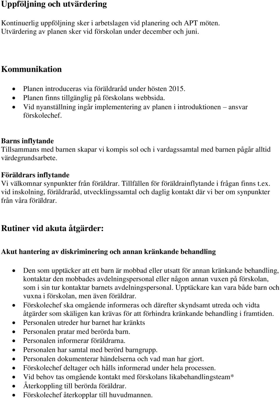 Vid nyanställning ingår implementering av planen i introduktionen ansvar förskolechef.