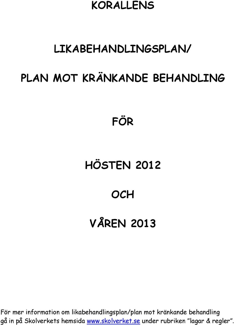 likabehandlingsplan/plan mot kränkande behandling gå in på