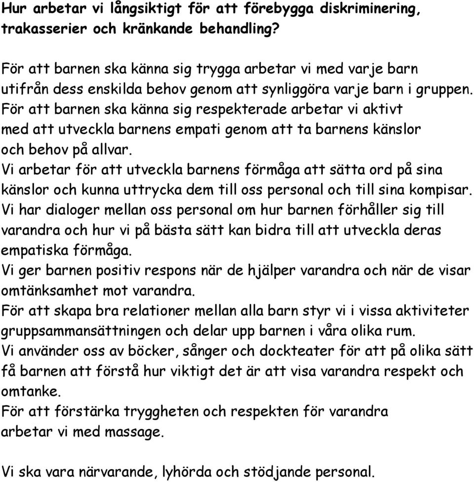 För att barnen ska känna sig respekterade arbetar vi aktivt med att utveckla barnens empati genom att ta barnens känslor och behov på allvar.