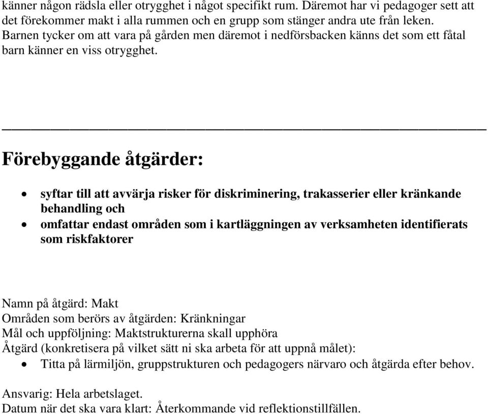 Förebyggande åtgärder: syftar till att avvärja risker för diskriminering, trakasserier eller kränkande behandling och omfattar endast områden som i kartläggningen av verksamheten identifierats som