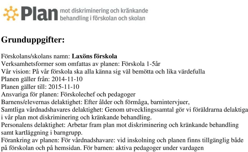 vårdnadshavares delaktighet: Genom utvecklingssamtal gör vi föräldrarna delaktiga i vår plan mot diskriminering och kränkande behandling.