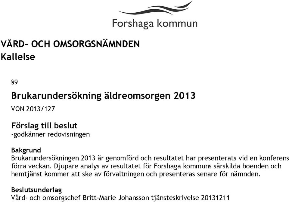 Djupare analys av resultatet för Forshaga kommuns särskilda boenden och hemtjänst kommer att ske av