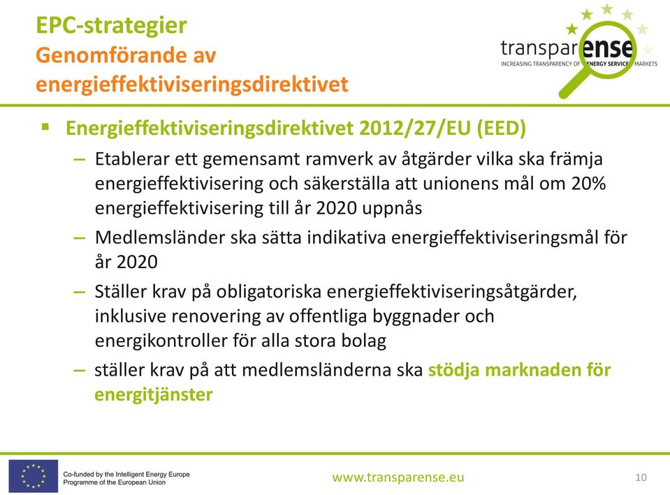 Medlemsländer ska sätta indikativa energieffektiviseringsmål för år 2020 Ställer krav på obligatoriska energieffektiviseringsåtgärder, inklusive